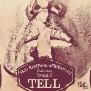 SK95, Rampage, AfrikaSoul X Tsholo - Tell (Soul Fleva Remix)